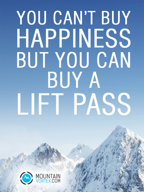 You can't buy happiness but you can buy a lift pass